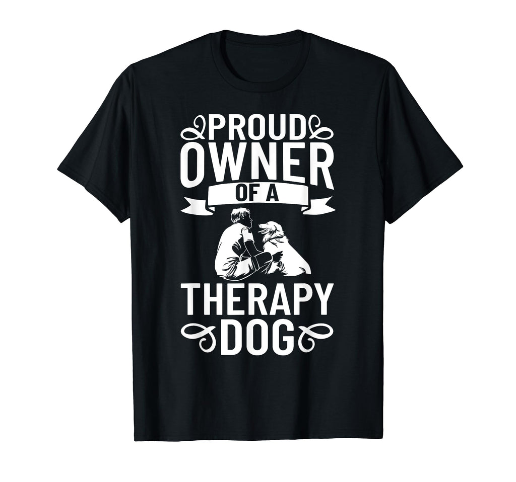 Proud Owner Therapy Dog Trainer Dog Lovers T-Shirt - Graphic Print Unisex - T-Shirt, Sweatshirt, Hoodie
