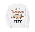 Is It Savasana Yet Funny Dog Yoga Sweatshirt - Streetwear Style Unisex - T-Shirt, Sweatshirt, Hoodie