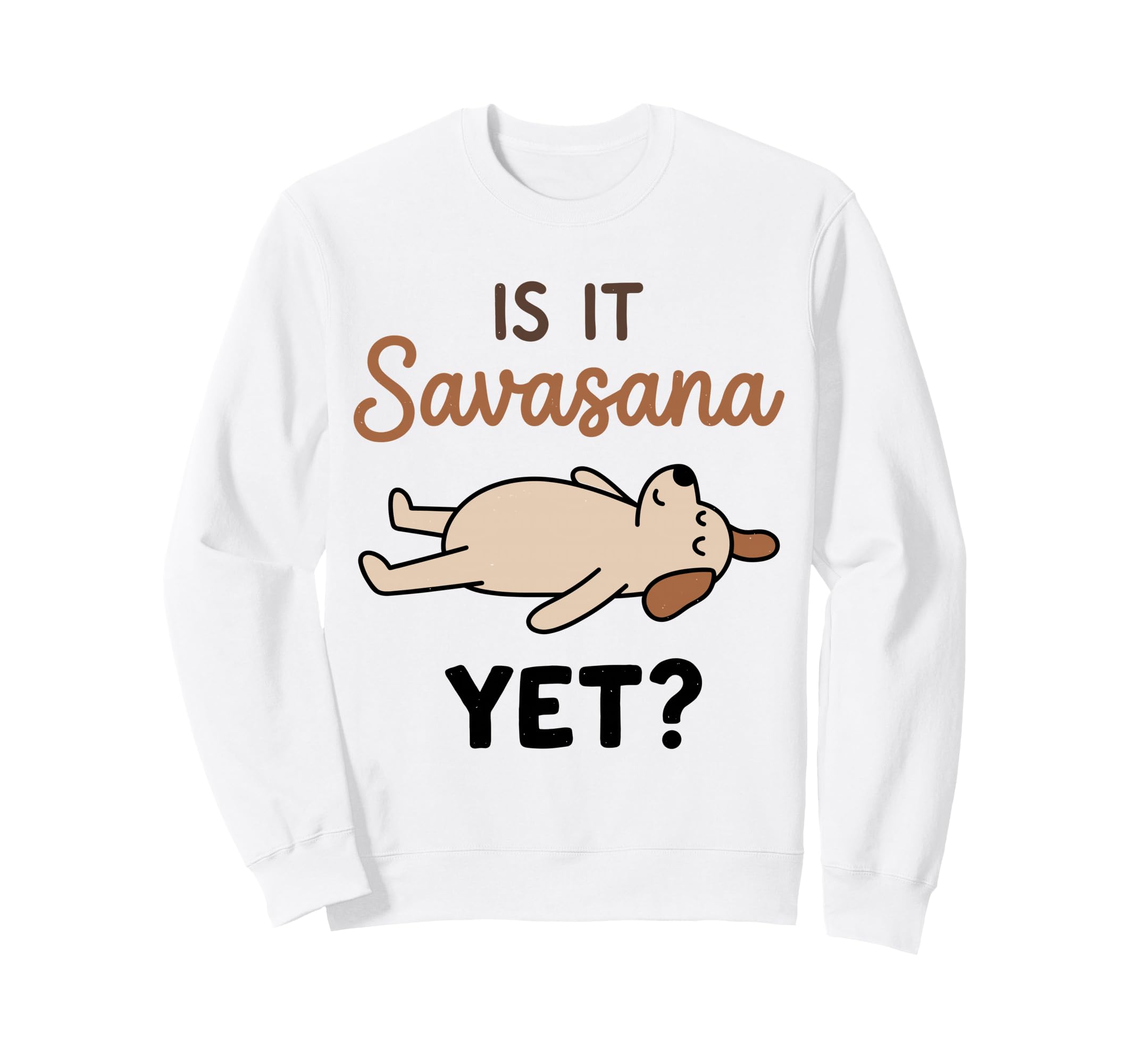 Is It Savasana Yet Funny Dog Yoga Sweatshirt - Streetwear Style Unisex - T-Shirt, Sweatshirt, Hoodie
