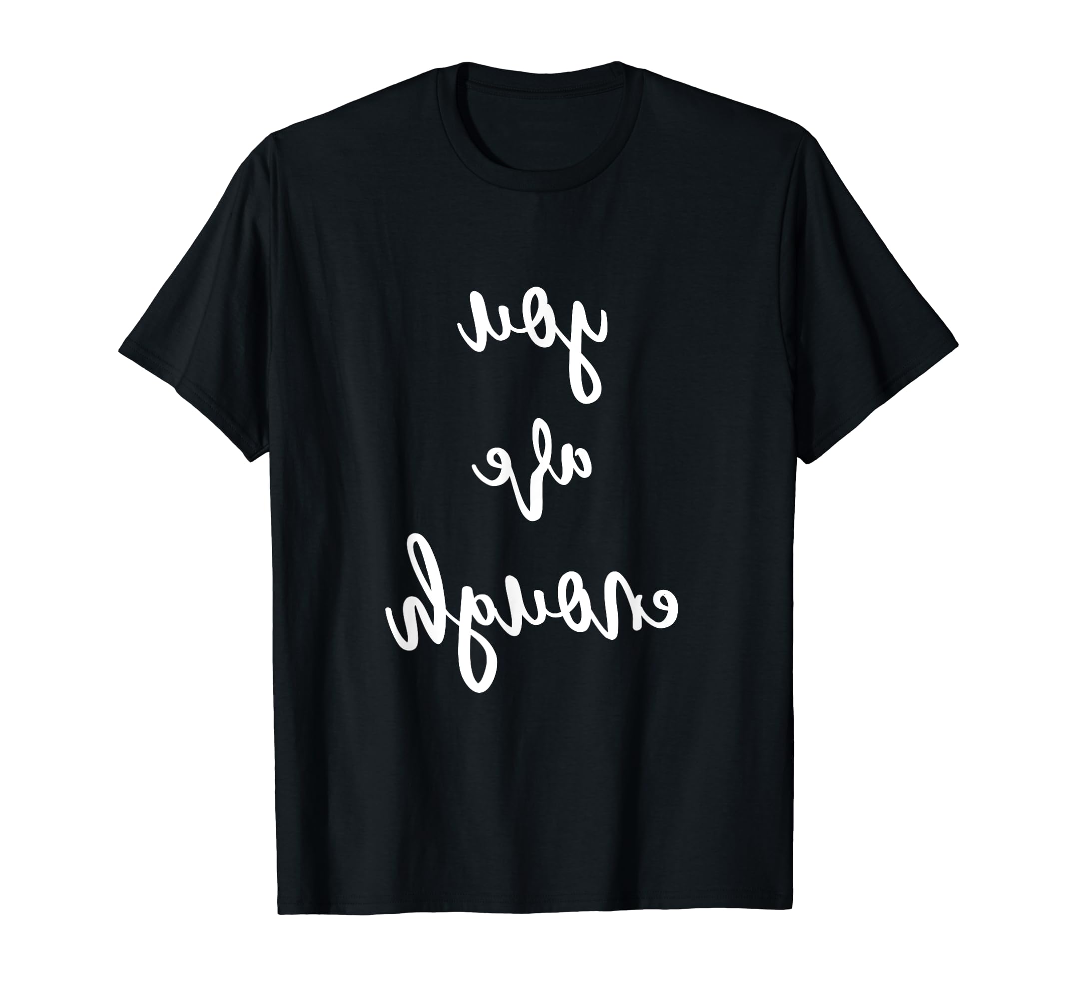 You Are Enough Mirror Image Positive T-Shirt - Minimalist Print Unisex - T-Shirt, Sweatshirt, Hoodie