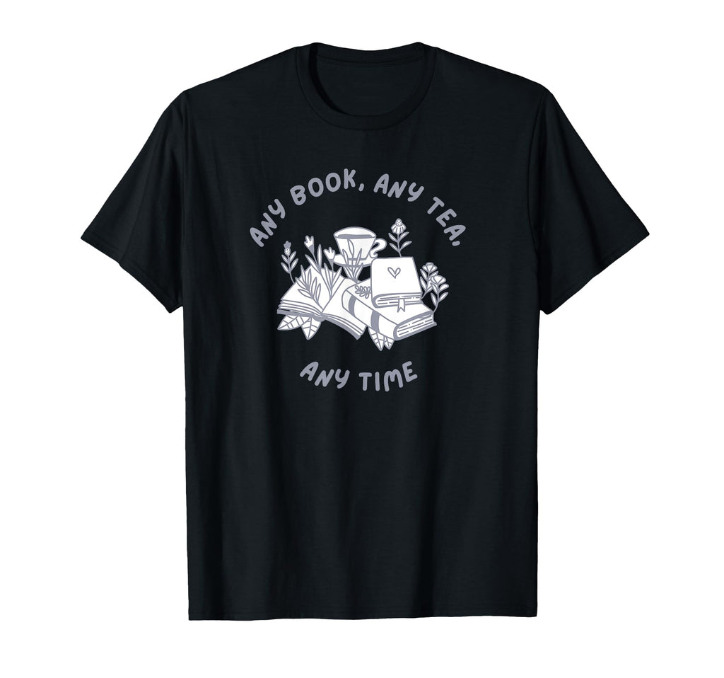 Book Lover Tea Drinker Any Book Any Tea T-Shirt - Novelty Apparel Unisex - T-Shirt, Sweatshirt, Hoodie