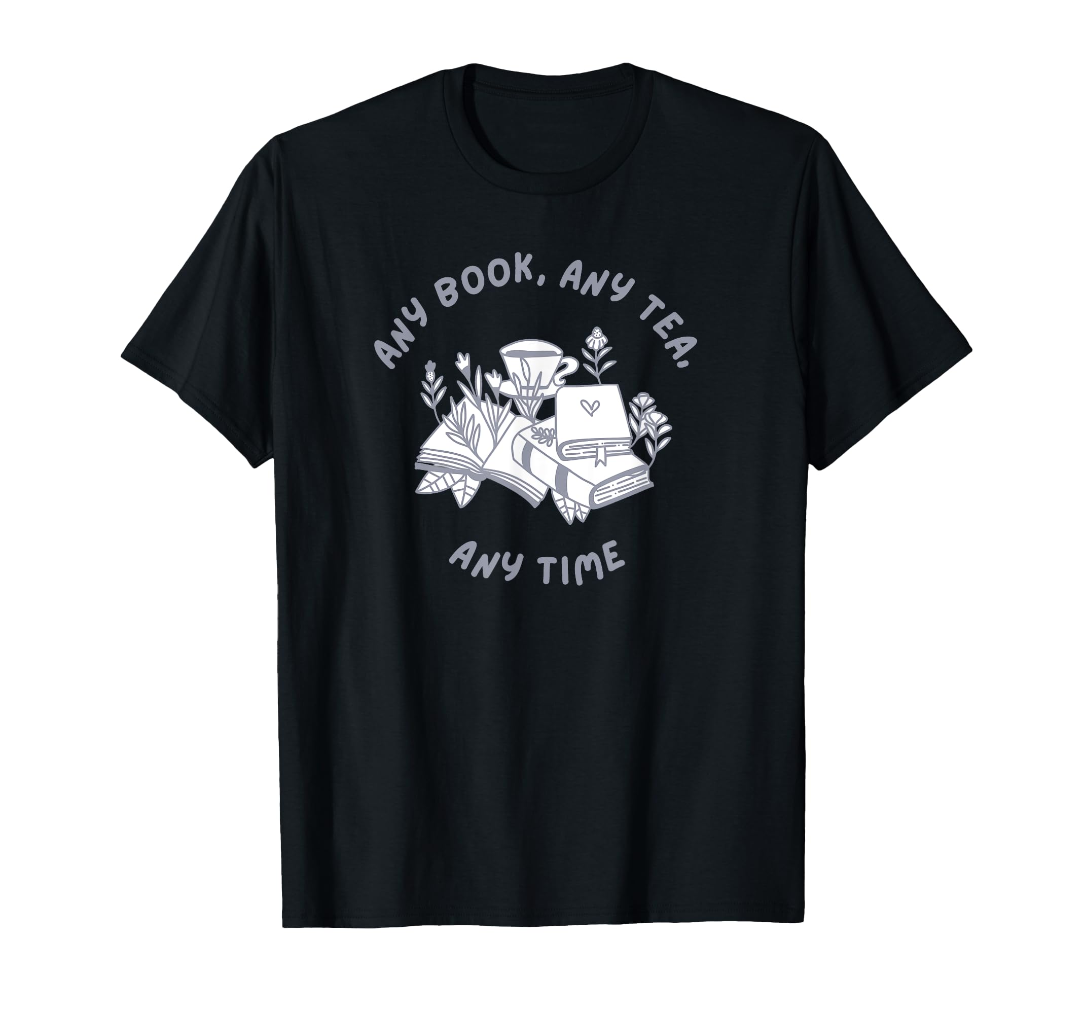 Book Lover Tea Drinker Any Book Any Tea T-Shirt - Novelty Apparel Unisex - T-Shirt, Sweatshirt, Hoodie