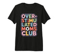 Overstimulated Moms Club Mothers Day Mom T-Shirt - Custom Art Print Unisex - T-Shirt, Sweatshirt, Hoodie
