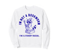 Im Not Bookworm Im Literary Sweatshirt - Casual Everyday Wear Men Women - T-Shirt, Sweatshirt, Hoodie