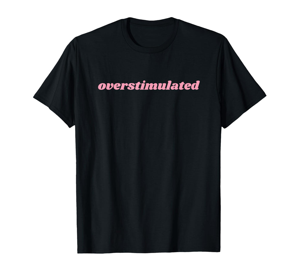 Overstimulated Mom T-Shirt - Minimalist Print Men Women - T-Shirt, Sweatshirt, Hoodie