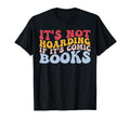 Its Not Hoarding If Its Comic Books T-Shirt - Casual Everyday Wear Unisex - T-Shirt, Sweatshirt, Hoodie