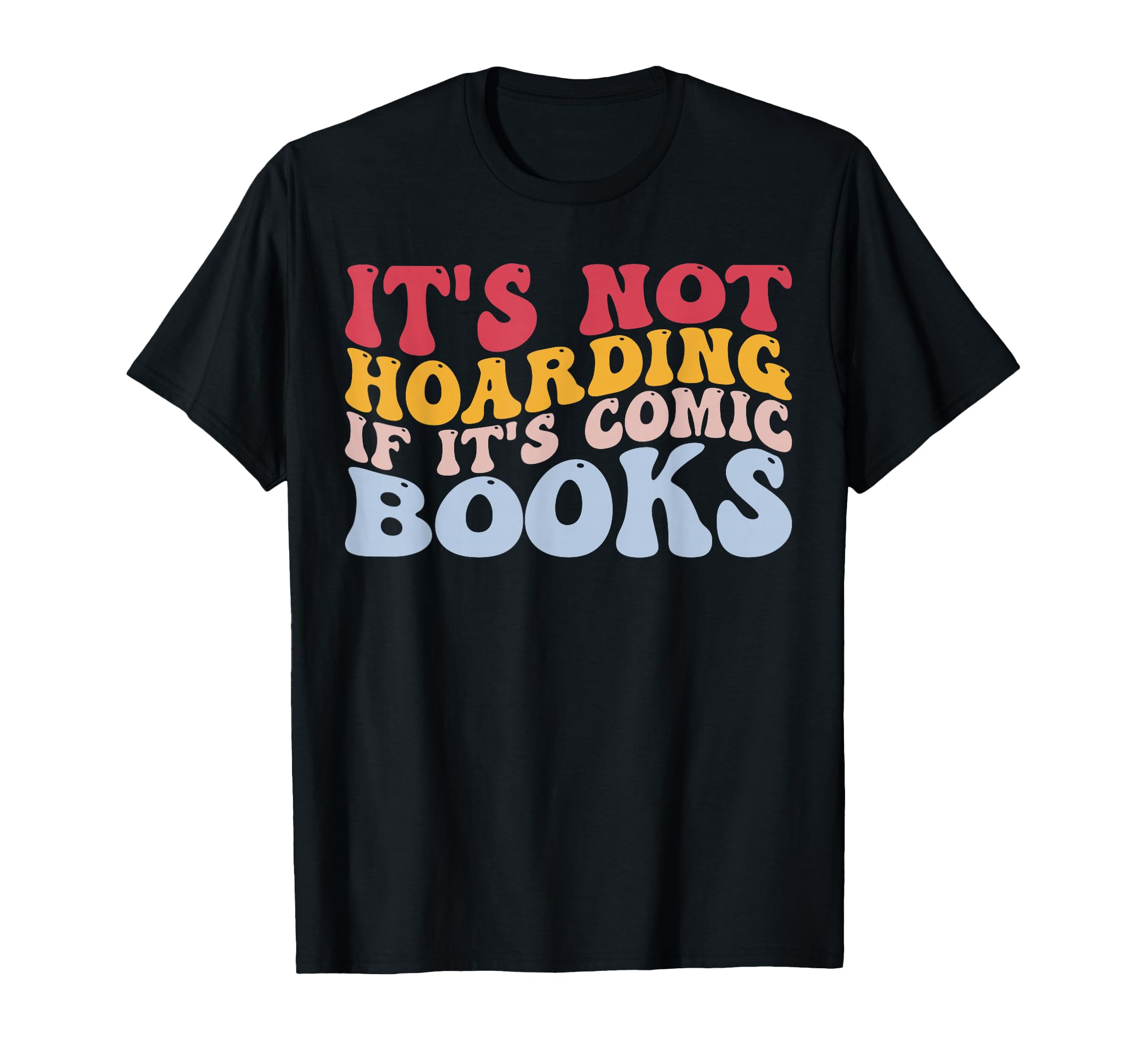 Its Not Hoarding If Its Comic Books T-Shirt - Casual Everyday Wear Unisex - T-Shirt, Sweatshirt, Hoodie