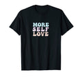 More Self Love Pastel Positive T-Shirt - Casual Everyday Wear Men Women - T-Shirt, Sweatshirt, Hoodie