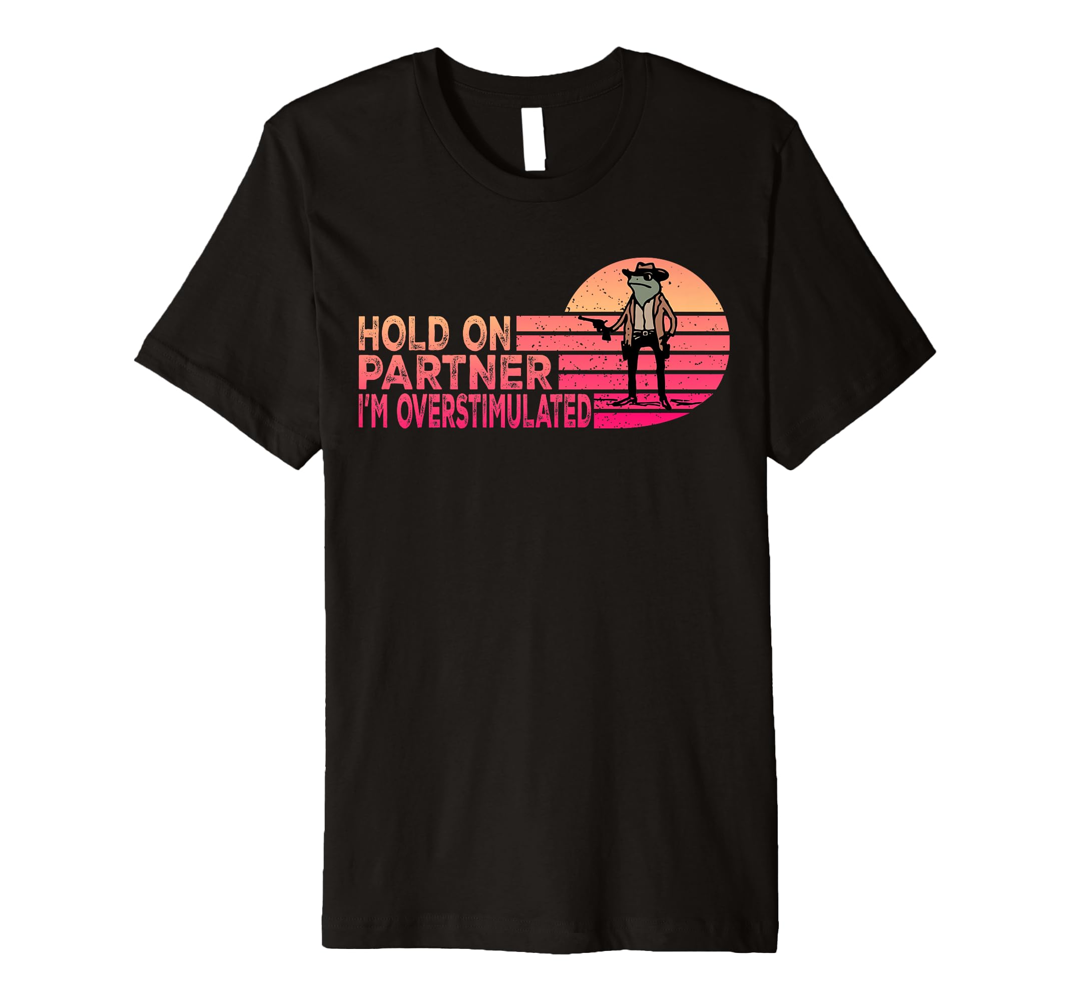 Hold Partner Im Overstimulated T-Shirt - Aesthetic Graphic for Adults - T-Shirt, Sweatshirt, Hoodie