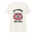 Overthinking Since Birth Brain Funny T-Shirt - Fun Novelty Design Unisex - T-Shirt, Sweatshirt, Hoodie