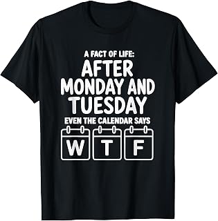After Monday and Tuesday Even the Calendar Says WTF T-Shirt Unisex T-shirt, Sweatshirt, Hoodie, Long Sleeve Tee - T-Shirt, Sweatshirt, Hoodie