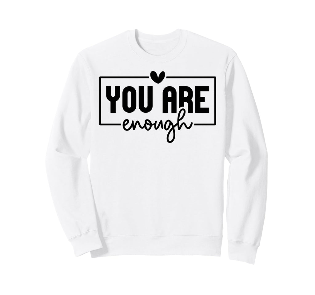 You Are Enough Christian And Sweatshirt - Novelty Apparel Men Women - T-Shirt, Sweatshirt, Hoodie