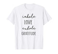 Inhale Love Exhale Gratitude Give T-Shirt - Aesthetic Graphic Unisex - T-Shirt, Sweatshirt, Hoodie
