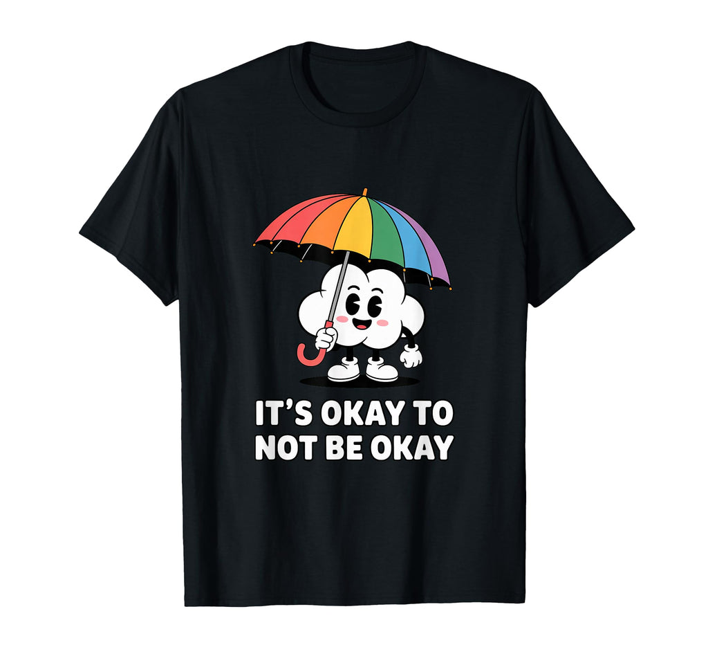 Its Okay To Not Be Okay Mental Health T-Shirt - Streetwear Style Men Women - T-Shirt, Sweatshirt, Hoodie
