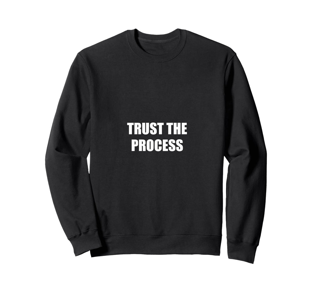 Trust Process Motivational Sweatshirt - Graphic Print for Adults - T-Shirt, Sweatshirt, Hoodie