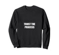 Trust Process Motivational Sweatshirt - Graphic Print for Adults - T-Shirt, Sweatshirt, Hoodie