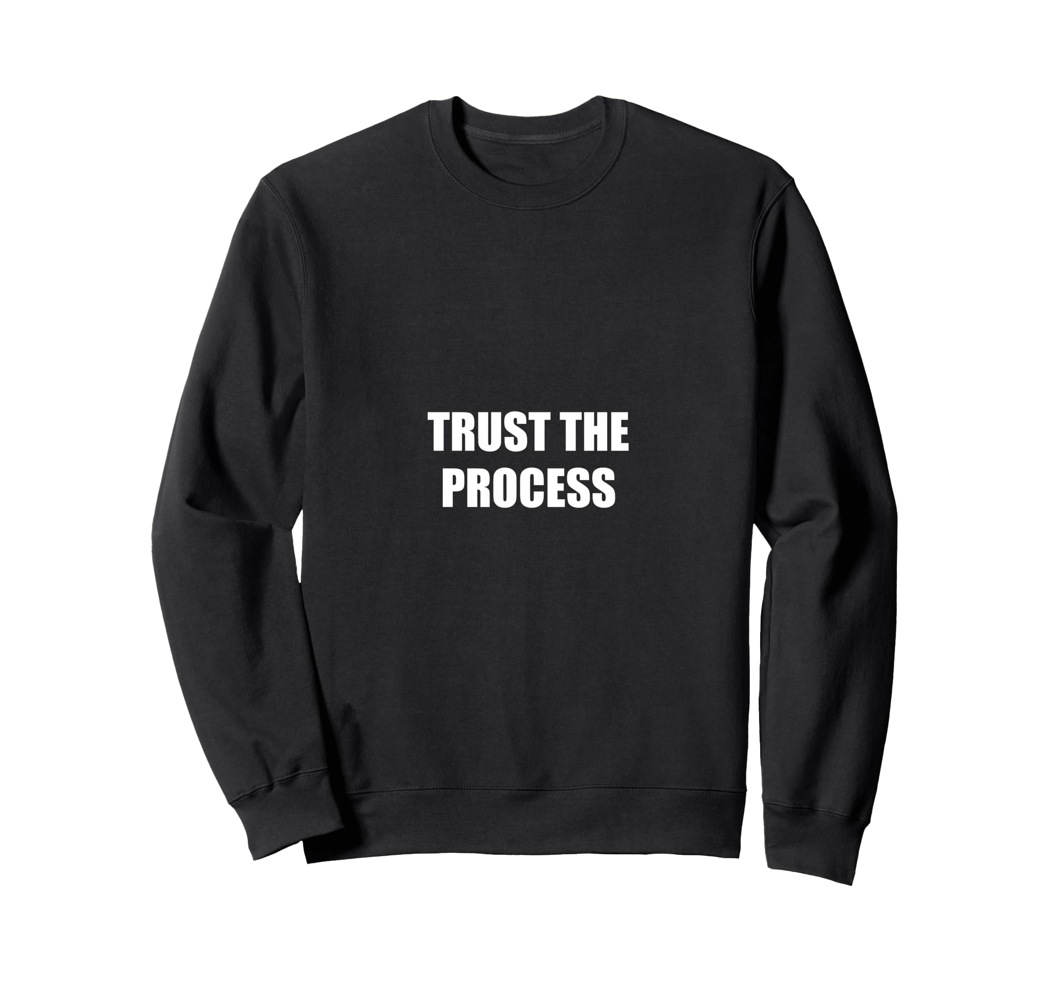 Trust Process Motivational Sweatshirt - Graphic Print for Adults - T-Shirt, Sweatshirt, Hoodie