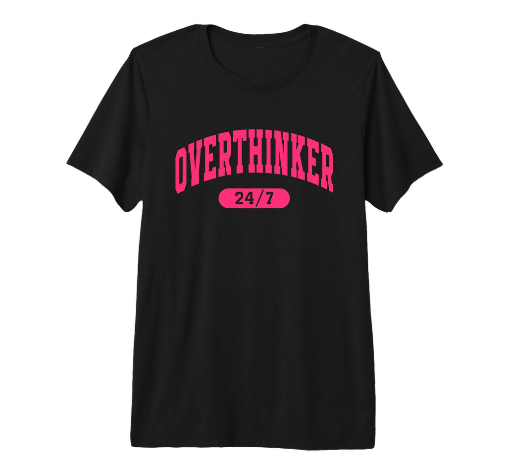 Overthinker 24 7 Funny Slogan T-Shirt - Fun Novelty Design Men Women - T-Shirt, Sweatshirt, Hoodie