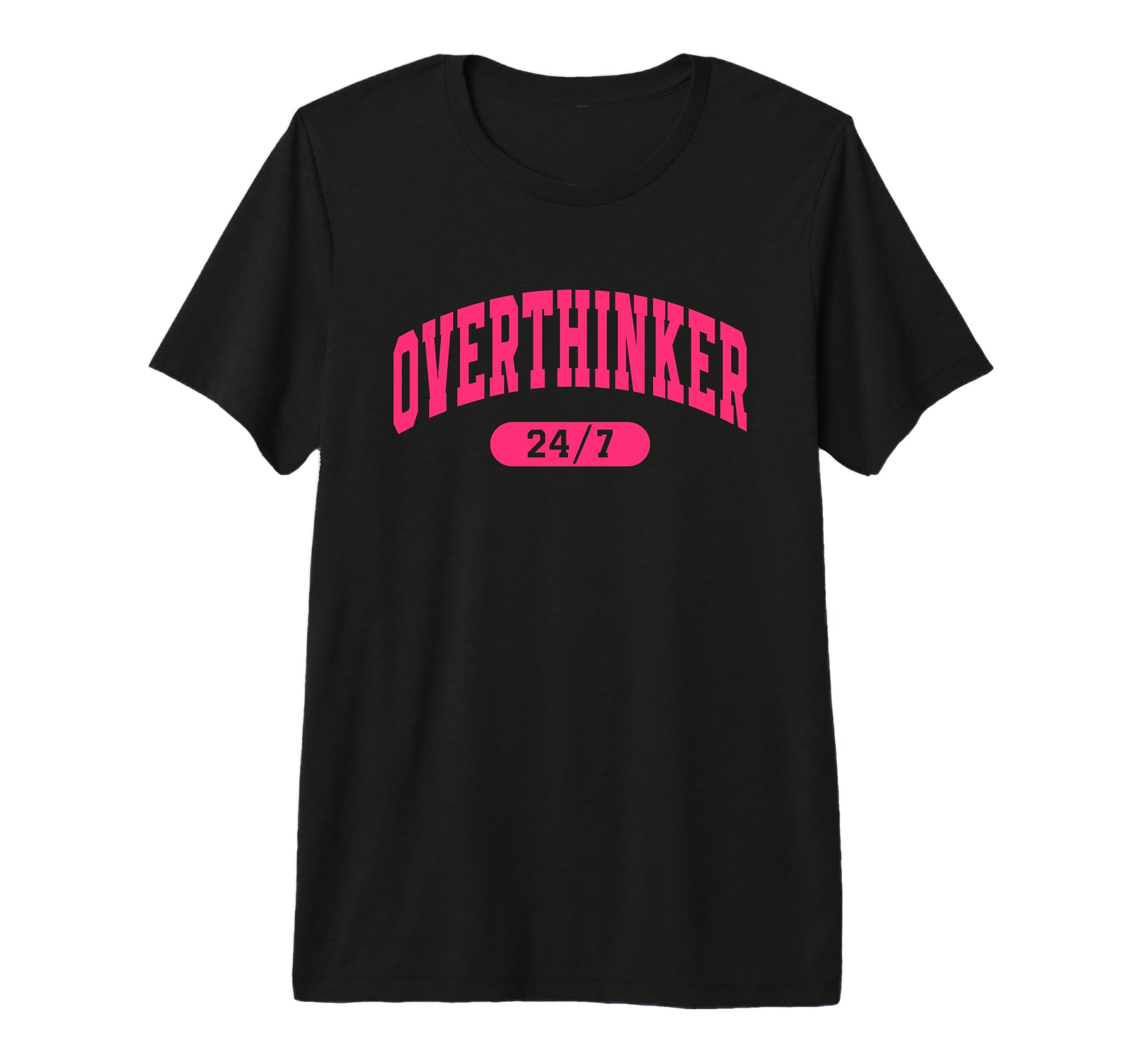 Overthinker 24 7 Funny Slogan T-Shirt - Fun Novelty Design Men Women - T-Shirt, Sweatshirt, Hoodie