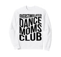 Overstimulated Dance Moms Club Sweatshirt - Streetwear Style for Adults - T-Shirt, Sweatshirt, Hoodie