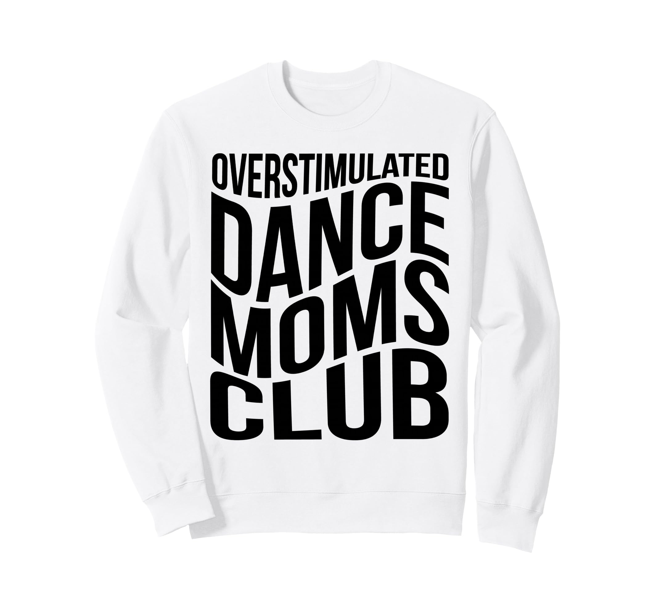 Overstimulated Dance Moms Club Sweatshirt - Streetwear Style for Adults - T-Shirt, Sweatshirt, Hoodie