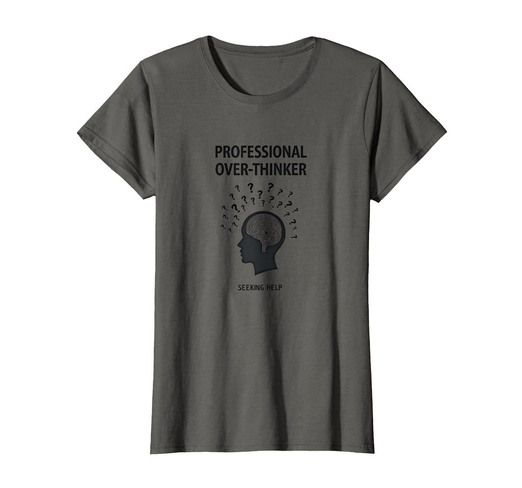 Professional Over Thinker Seeking Help T-Shirt - Novelty Apparel for Adults - T-Shirt, Sweatshirt, Hoodie