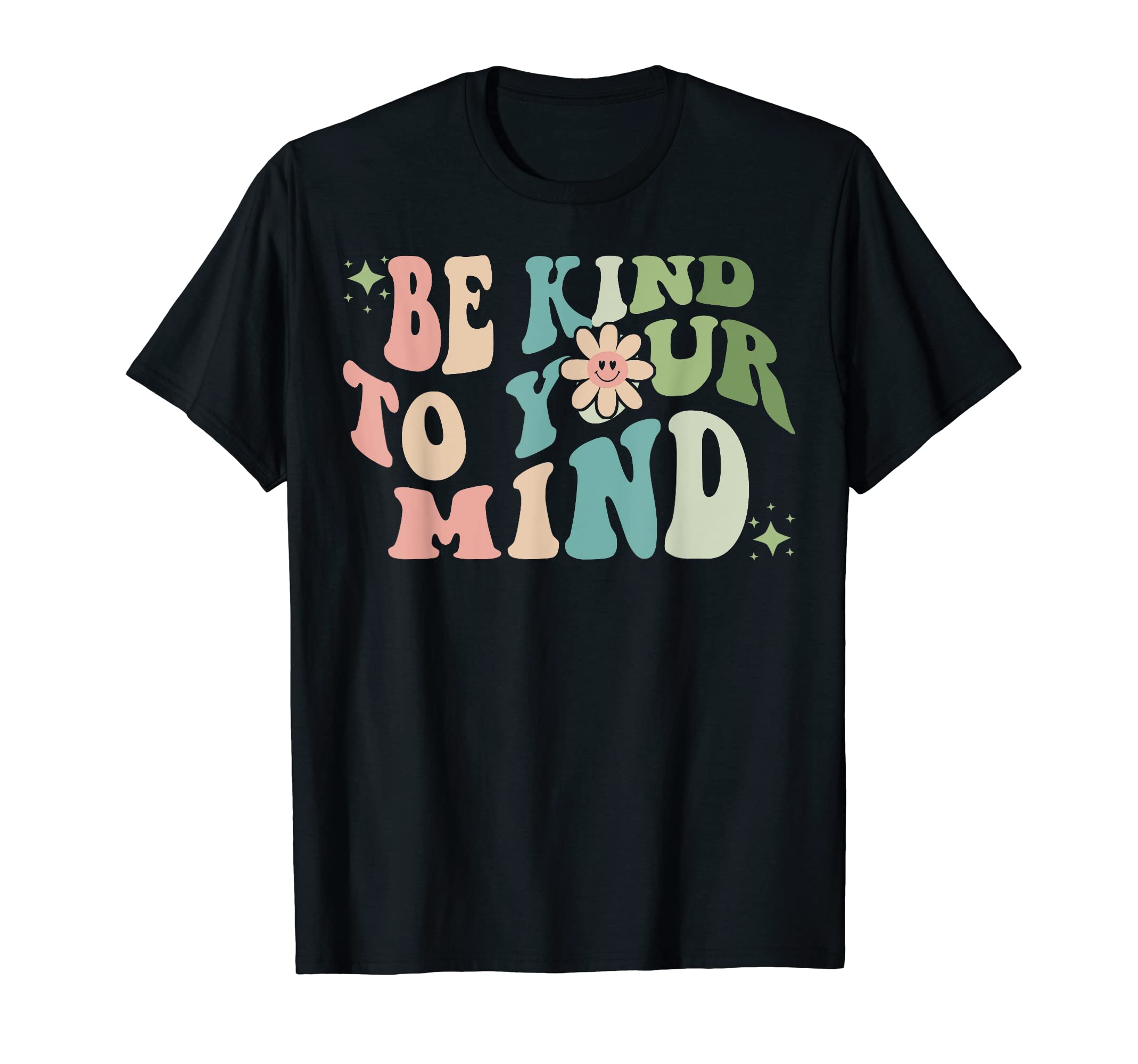 Be Kind To Your Mind Mental T-Shirt - Casual Everyday Wear Men Women - T-Shirt, Sweatshirt, Hoodie