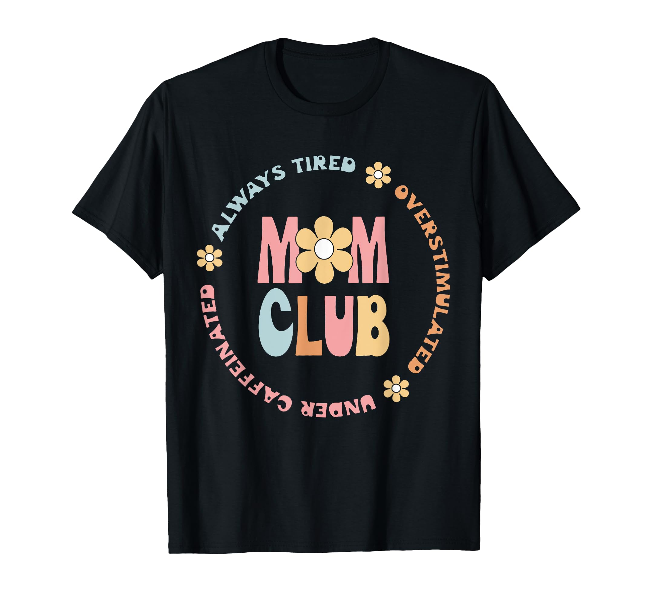 Mom Club Always Tired Overstimulated T-Shirt - Graphic Print Men Women - T-Shirt, Sweatshirt, Hoodie