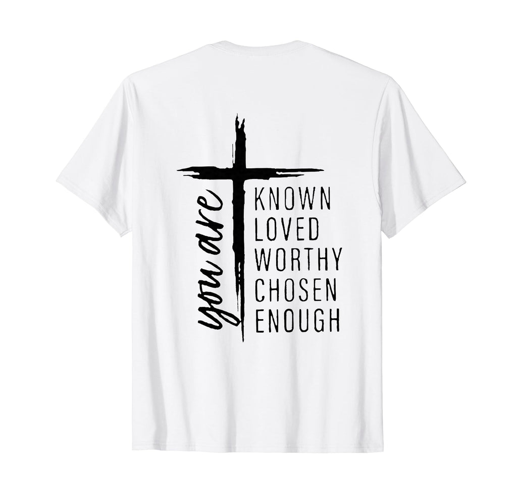 You Are Known Loved Worthy Chosen T-Shirt - Aesthetic Graphic Men Women - T-Shirt, Sweatshirt, Hoodie