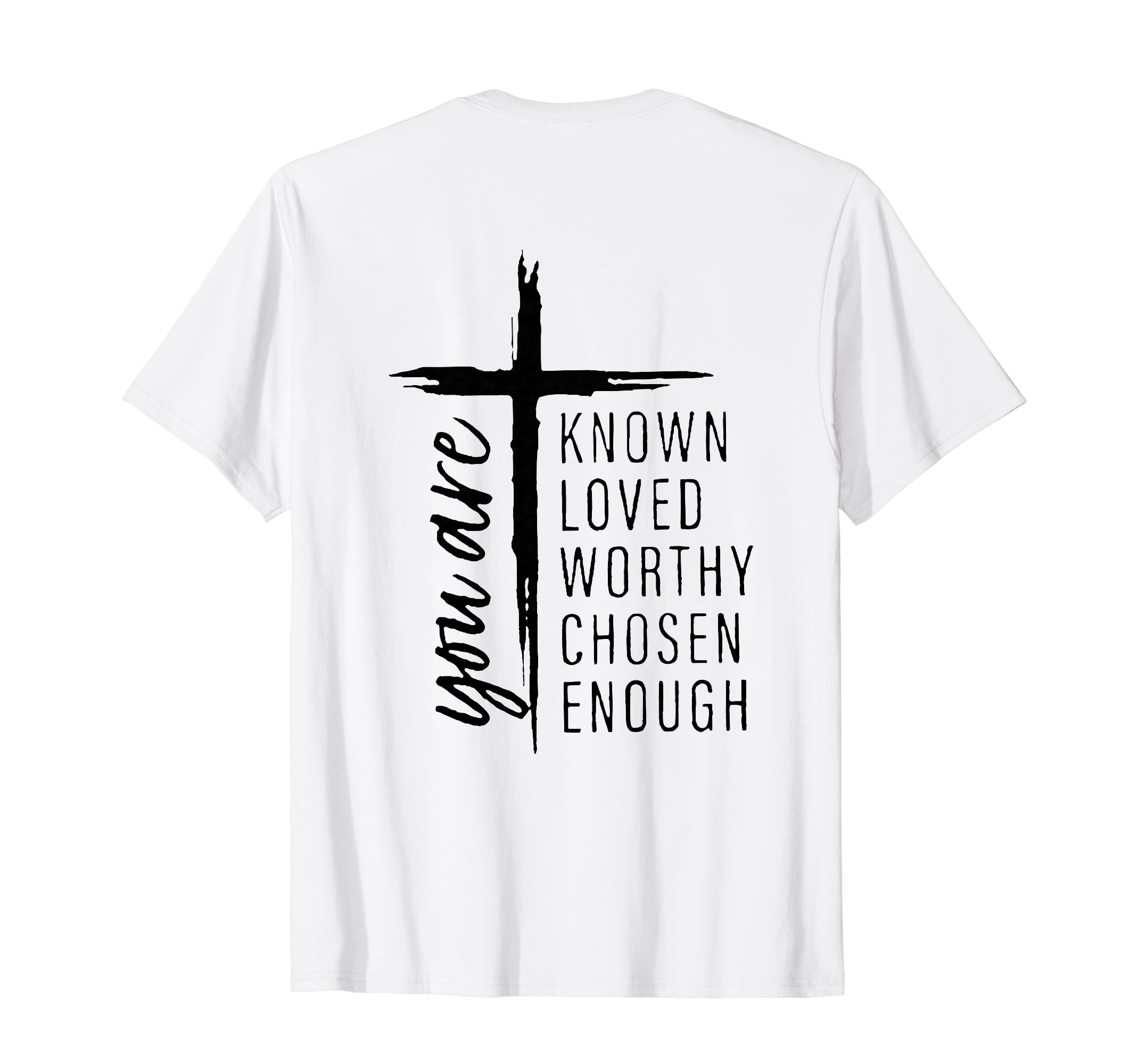 You Are Known Loved Worthy Chosen T-Shirt - Aesthetic Graphic Men Women - T-Shirt, Sweatshirt, Hoodie