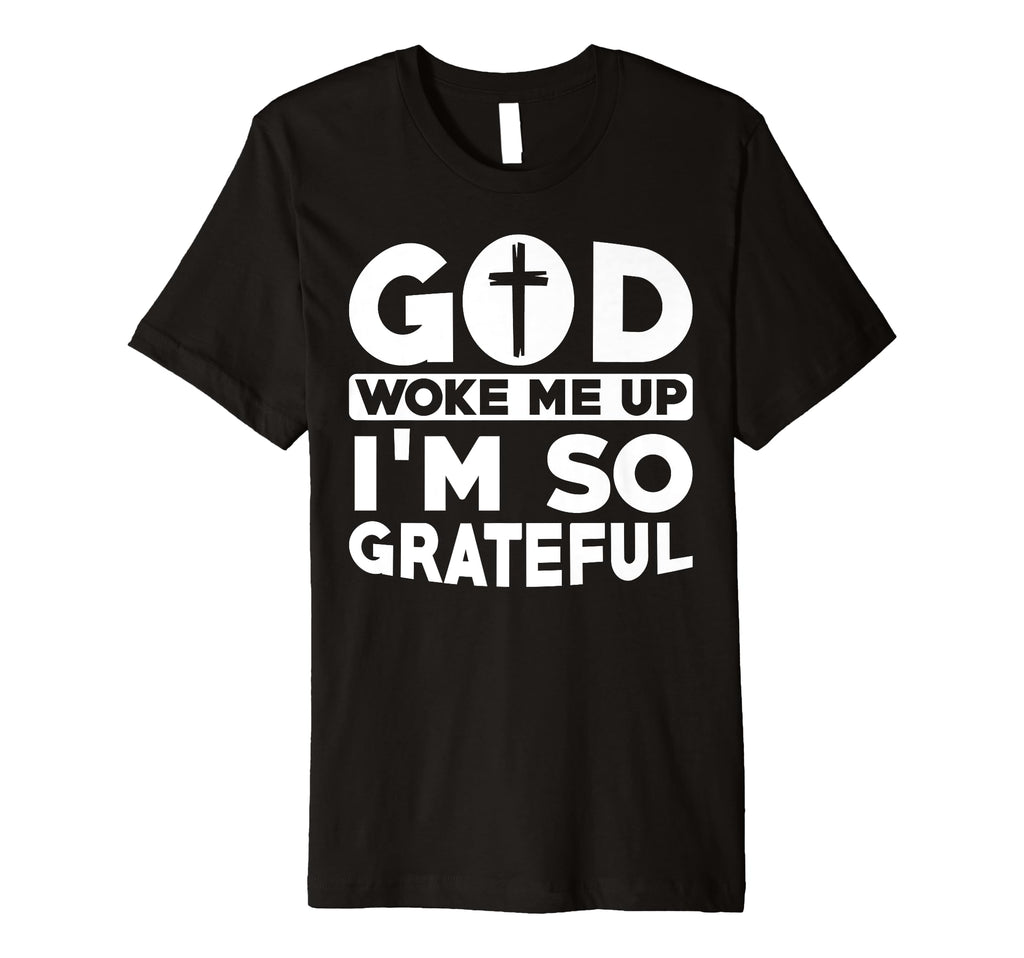 God Woke Me Up Im So Grateful T-Shirt - Aesthetic Graphic Men Women - T-Shirt, Sweatshirt, Hoodie
