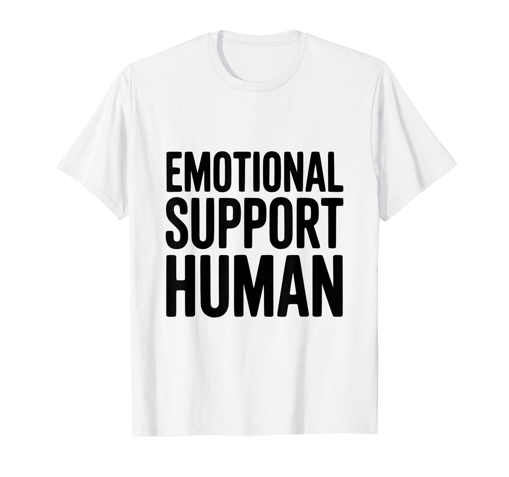 Emotional Support Human T-Shirt - Unique Graphic for Adults - T-Shirt, Sweatshirt, Hoodie