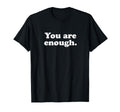 You Are Enough Positive Inspirational T-Shirt - Streetwear Style Men Women - T-Shirt, Sweatshirt, Hoodie