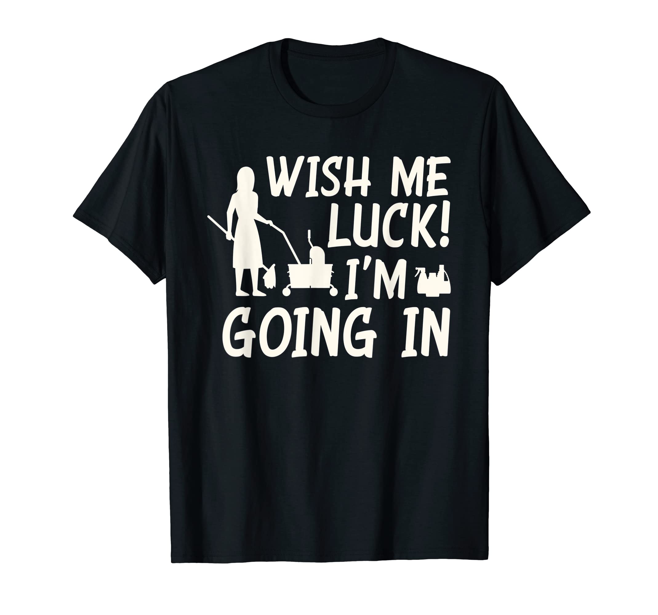 Wish Me Luck Im Going Housekeeper T-Shirt - Graphic Print for Adults - T-Shirt, Sweatshirt, Hoodie