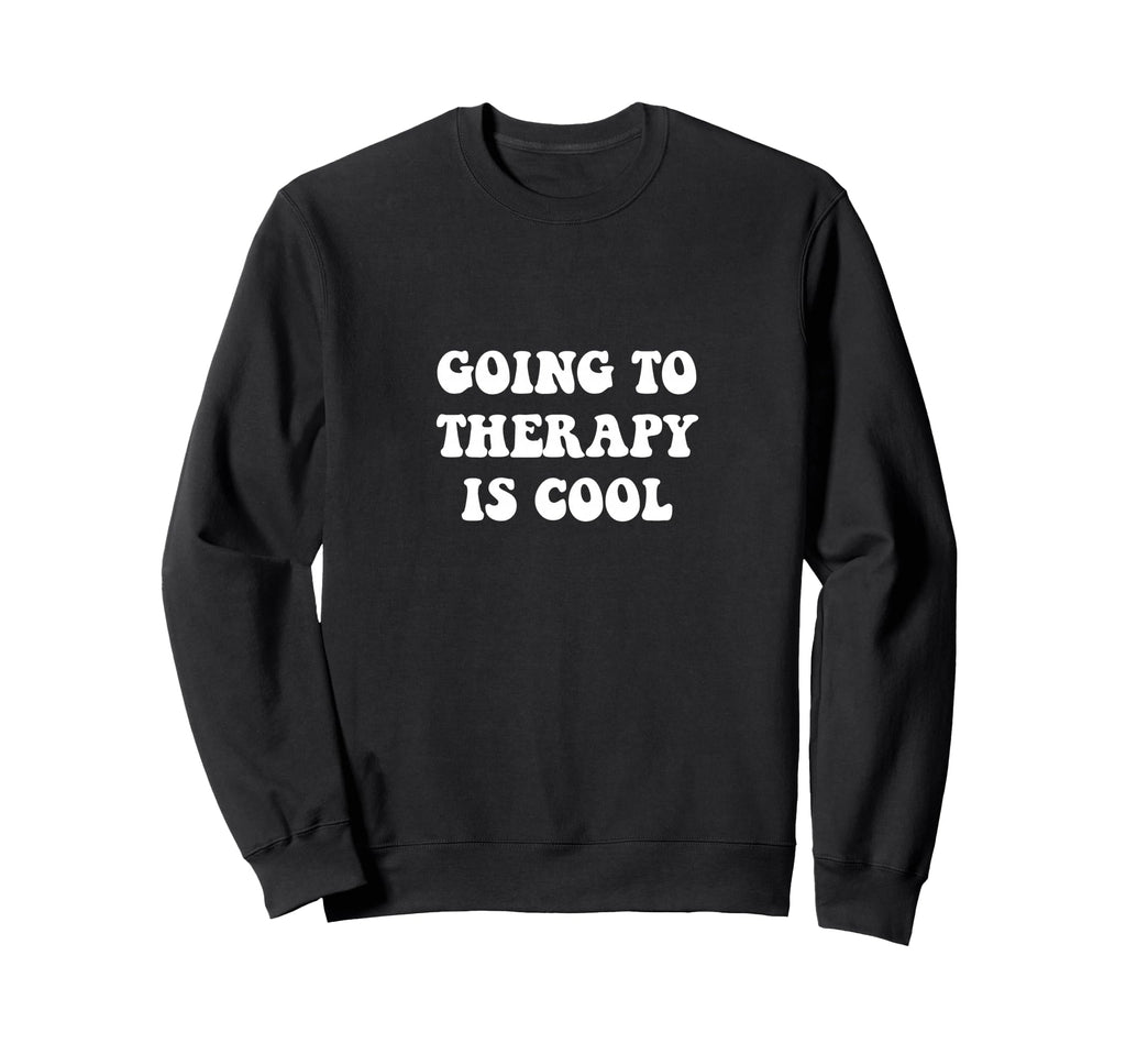 Going To Therapy Is Sweatshirt - Novelty Apparel Unisex - T-Shirt, Sweatshirt, Hoodie