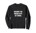 Going To Therapy Is Sweatshirt - Novelty Apparel Unisex - T-Shirt, Sweatshirt, Hoodie