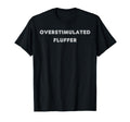 Overstimulated Fluffer Tees And Tanks T-Shirt - Unique Graphic for Adults - T-Shirt, Sweatshirt, Hoodie