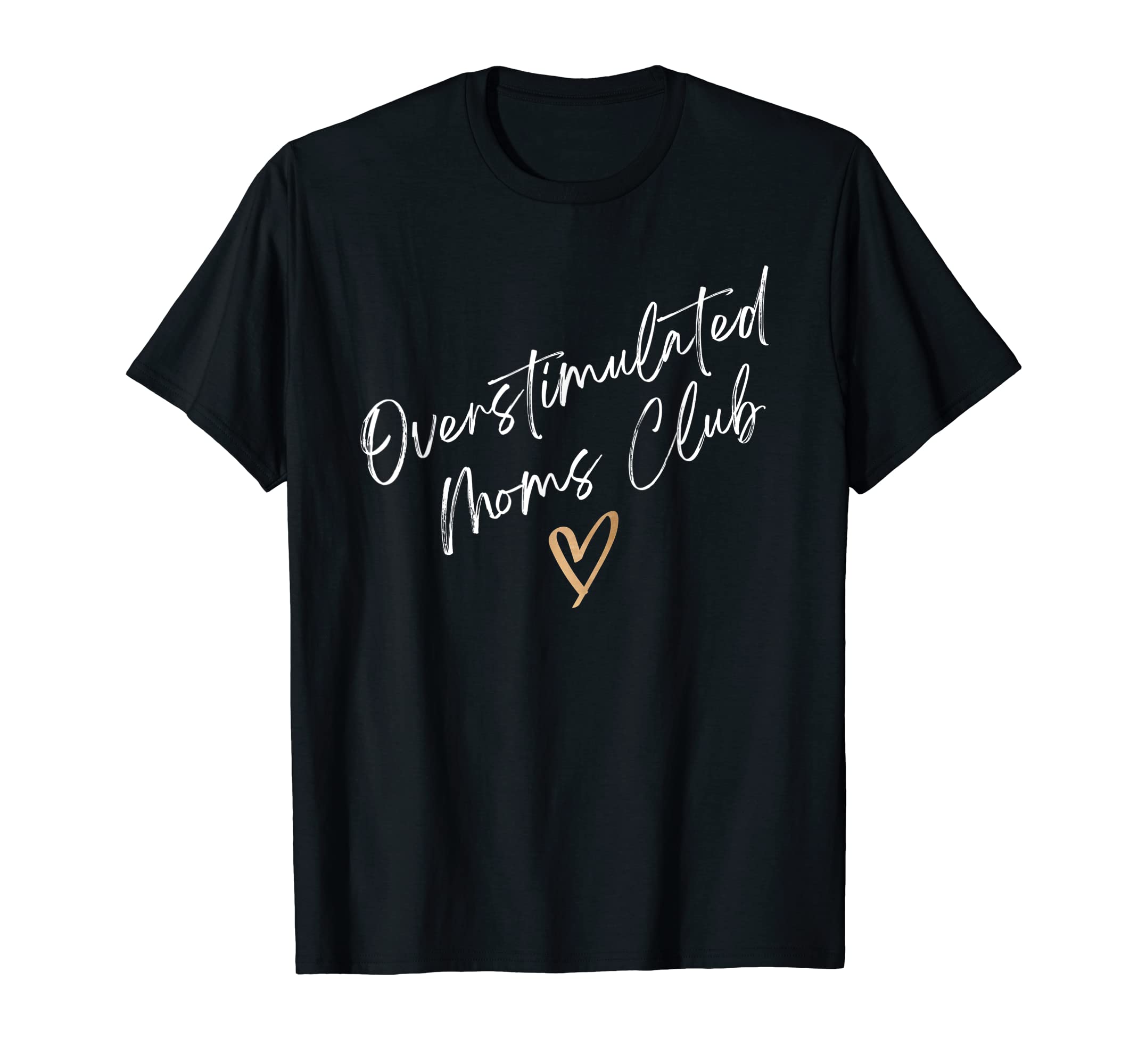 Overstimulated Moms Club T-Shirt - Fun Novelty Design Men Women - T-Shirt, Sweatshirt, Hoodie