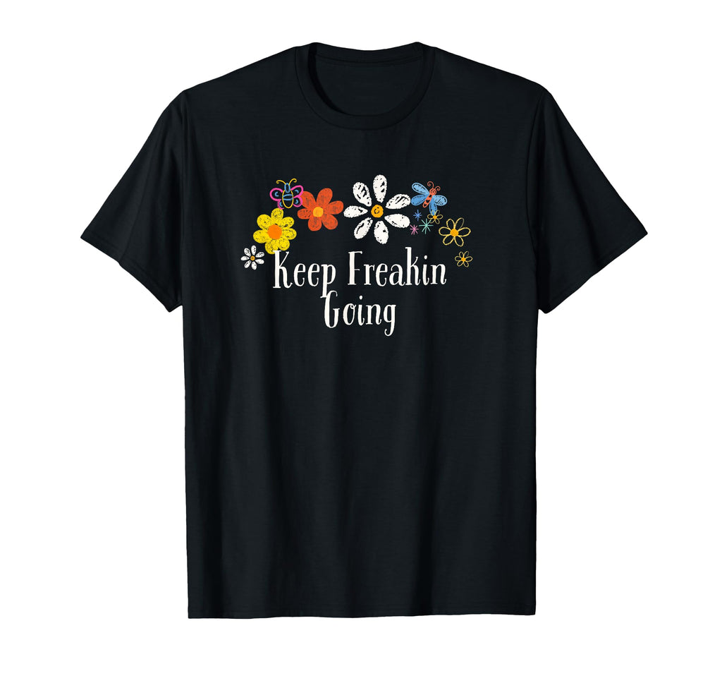 Flowers Drawing Keep Freakin Going T-Shirt - Aesthetic Graphic for Adults - T-Shirt, Sweatshirt, Hoodie