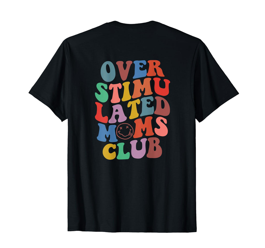 Overstimulated Moms Club Groovy Back T-Shirt - Fun Novelty Design Men Women - T-Shirt, Sweatshirt, Hoodie