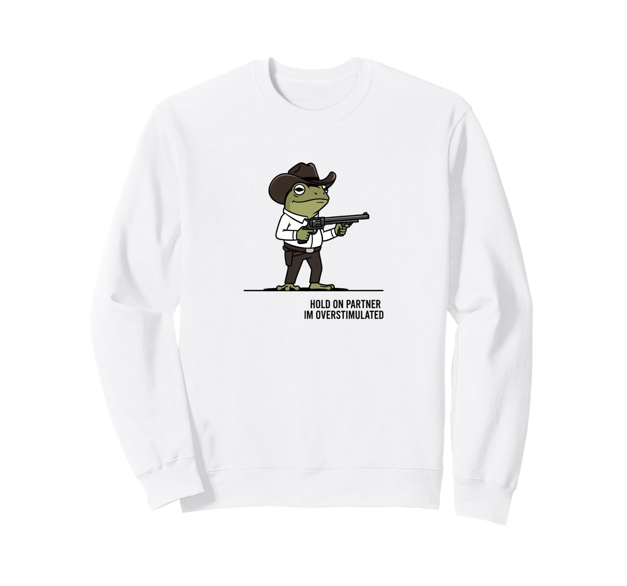 Hold Partner Im Overstimulated Frog Sweatshirt - Custom Art Print Unisex - T-Shirt, Sweatshirt, Hoodie