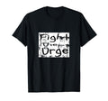 Fight Urge Encouraging Mental T-Shirt - Fun Novelty Design Men Women - T-Shirt, Sweatshirt, Hoodie
