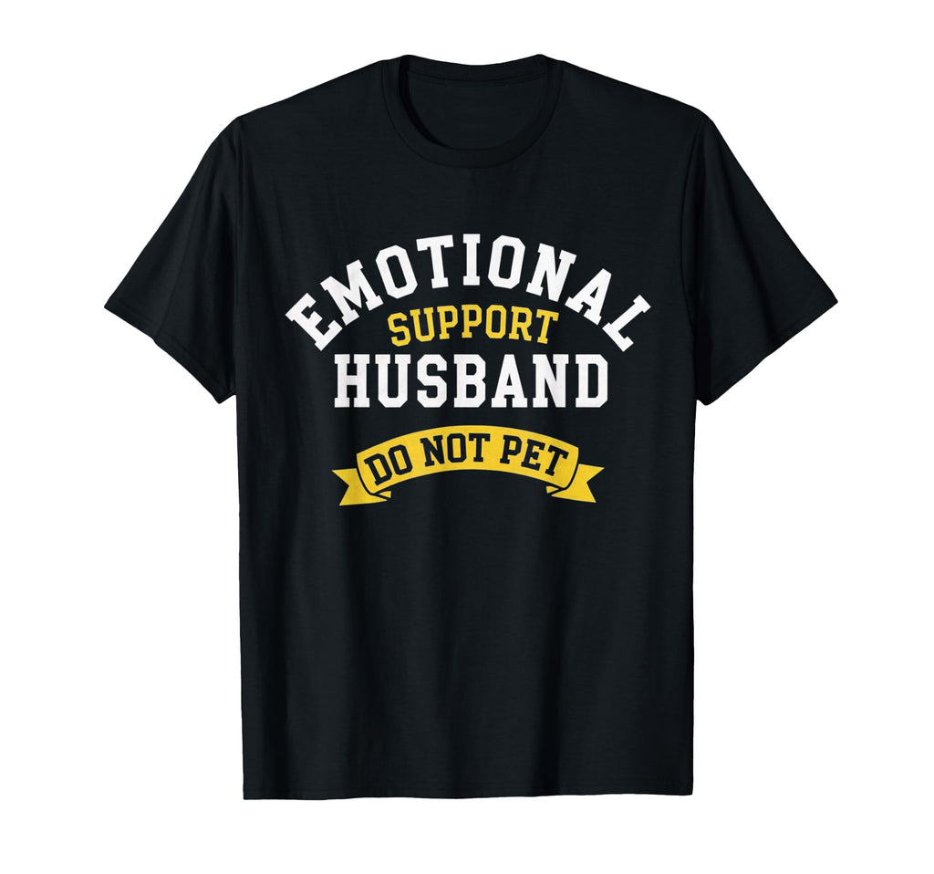 Emotional Support Husband Funny Gifts T-Shirt - Novelty Apparel Men Women - T-Shirt, Sweatshirt, Hoodie