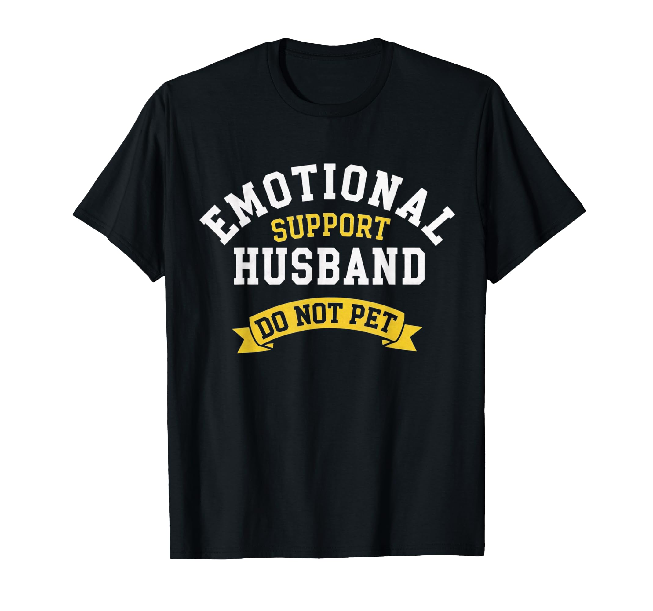 Emotional Support Husband Funny Gifts T-Shirt - Novelty Apparel Men Women - T-Shirt, Sweatshirt, Hoodie