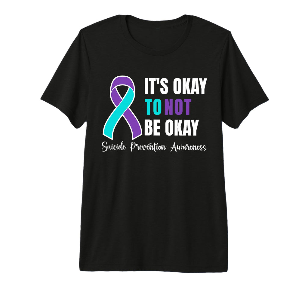 Its Okey To Not Be Okay Suicide T-Shirt - Casual Everyday Wear for Adults - T-Shirt, Sweatshirt, Hoodie