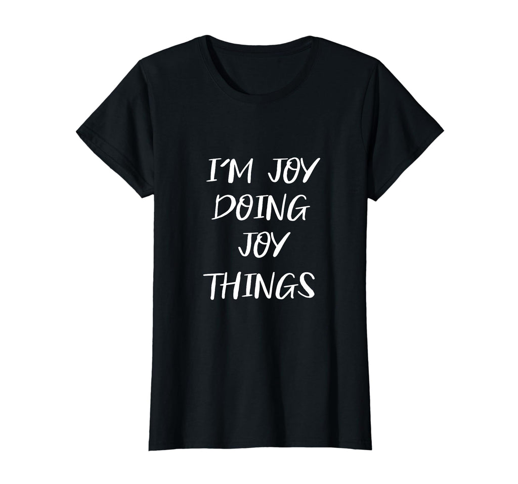 My Names Joy Doing Joy Things T-Shirt - Casual Everyday Wear for Adults - T-Shirt, Sweatshirt, Hoodie