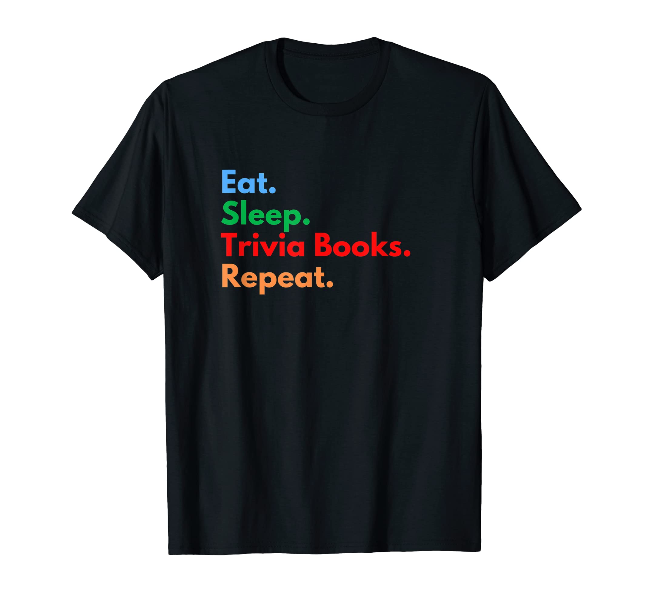 Eat Sleep Trivia Books Repeat Trivia T-Shirt - Fun Novelty Design Unisex - T-Shirt, Sweatshirt, Hoodie