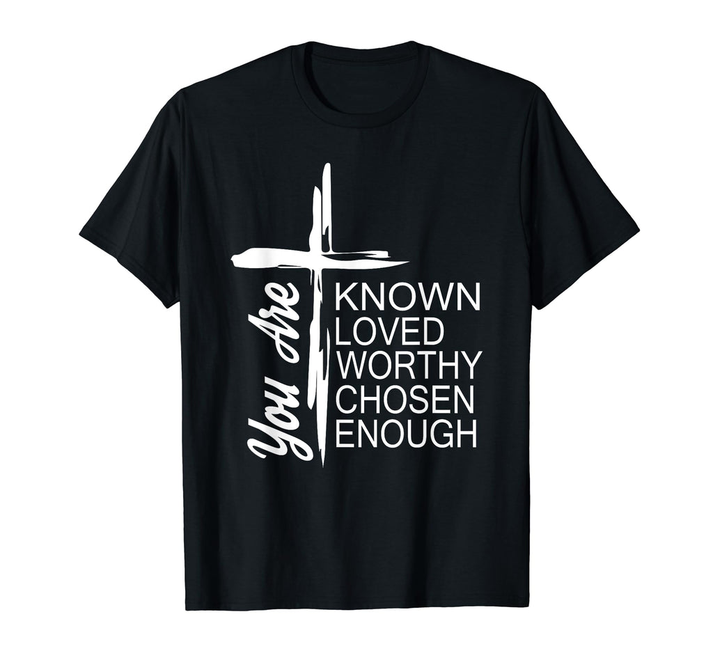 You Are Known Loved Worthy Chosen T-Shirt - Minimalist Print for Adults - T-Shirt, Sweatshirt, Hoodie