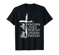 You Are Known Loved Worthy Chosen T-Shirt - Minimalist Print for Adults - T-Shirt, Sweatshirt, Hoodie