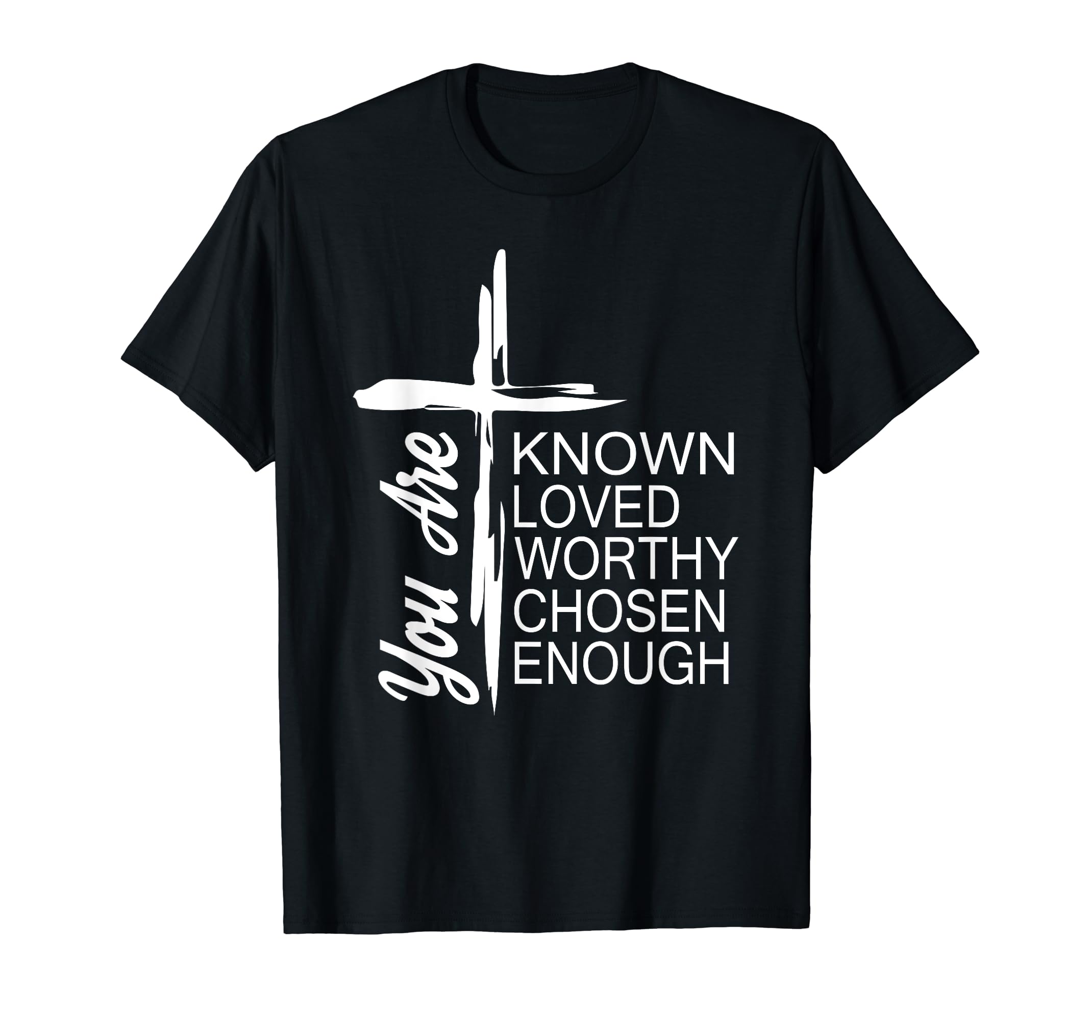 You Are Known Loved Worthy Chosen T-Shirt - Minimalist Print for Adults - T-Shirt, Sweatshirt, Hoodie